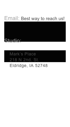 Contacts
Email: Best way to reach us!

Studio:  
    By appointment only
    Mark’s Place
    218 N 2nd. St.
    Eldridge, IA 52748


Links to our world:
View Your Proofs
GNP Frames
Facebook
Mark’s Blog
